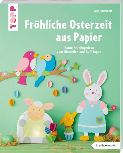 Fröhliche Osterzeit aus Papier (kreativ.kompakt.): Bunte Frühlingsdeko zum Hinstellen und Aufhängen