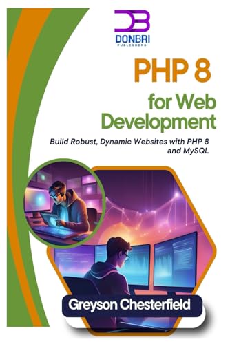 PHP 8 for Web Development: Build Robust, Dynamic Websites with PHP 8 and MySQL