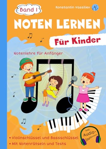 Noten lernen für Kinder. Band 1 - Notenlehere für Anfänger - Mit Notenrätseln und Tests - inkl. Audio-Downloads (Noten lernen für Kinder - Notenlehere ... und Tests - inkl. Audio-Downloads, Band 1)