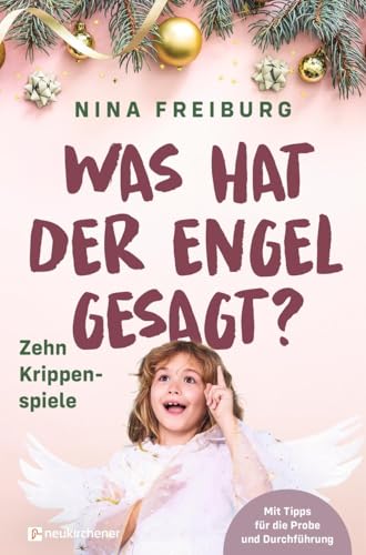 Was hat der Engel gesagt?: Zehn Krippenspiele. Mit Tipps für die Probe und Durchführung