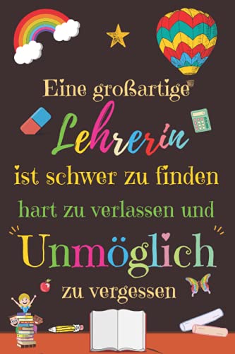 Ein großartige Lehrerin ist schwer zu finden,: Lehrer Geschenk ,Perfekt für Notizen, Zum Aufschreiben Von Gedanken, Ein Schul- / College-Notizbuch , Abschiedsgeschenk für Erzieher.