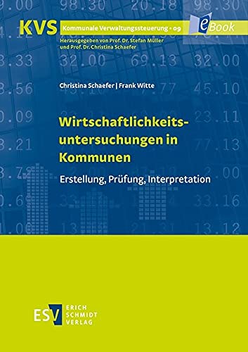 Wirtschaftlichkeitsuntersuchungen in Kommunen: Erstellung, Prüfung, Interpretation (Kommunale Verwaltungssteuerung 9)