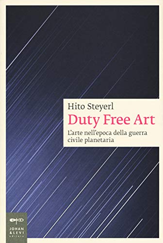 Duty free art. L'arte nell'epoca della guerra civile planetaria (Saggistica d'arte)