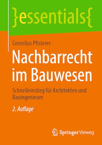Nachbarrecht im Bauwesen: Schnelleinstieg für Architekten und Bauingenieure (essentials)