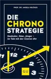 Die Chrono-Strategie: Gesünder, fitter, jünger - im Takt mit der inneren Uhr (GU Alternativmedizin)