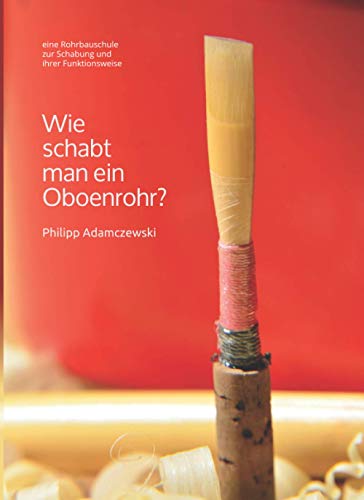 Wie schabt man ein Oboenrohr?: eine Rohrbauschule zur Schabung und ihrer Funktionsweise