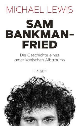 Sam Bankman-Fried – Die Geschichte eines amerikanischen Albtraums: Aufstieg und Fall des Krypto-Tycoons