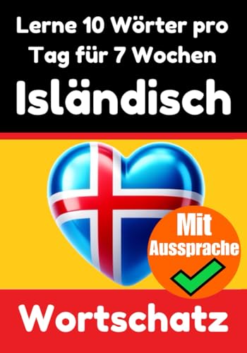 Isländisch-Vokabeltrainer: Lernen Sie 7 Wochen lang täglich 10 Isländische Wörter | Die Tägliche Isländische Herausforderung: Ein umfassender ... Sprache (Bücher zum Isländischlernen, Band 3)