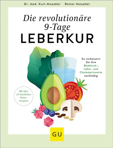 Die revolutionäre 9-Tage-Leber-Kur: So verbessern Sie Ihre Blutdruck-, Leber- und Cholesterinwerte nachhaltig (GU Fasten)