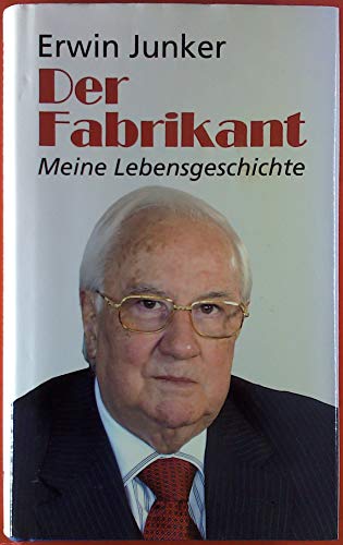 Erwin Junker Der Fabrikant. Meine Lebensgeschichte