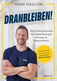 Dranbleiben!: Die Erfolgsformel für lebenslange Fitness und Gesundheit – das Buch zum Nr. 1 Podcast »Fitness mit M.A.R.K.« vom Bestsellerautor von »Looking Good Naked«