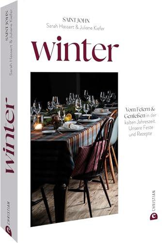 Winter: Vom Feiern und Genießen in der kalten Jahreszeit. Unsere Feste und Rezepte