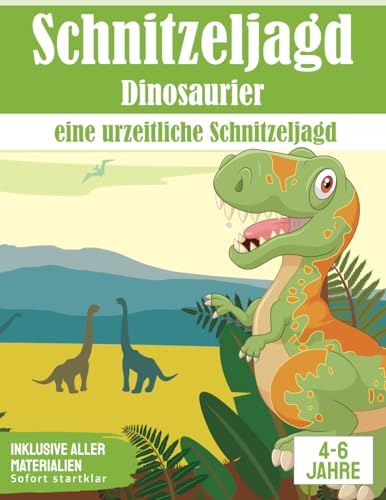 Schatzsuche Dinosaurier: Eine urzeitliche Schnitzeljagd: All incl. Dino Schatzsuche für Kinder | 4-6 Jährige (Partyspiele zum Kindergeburtstag)