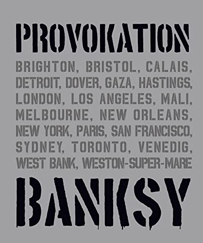 BANKSY PROVOKATION Street Art als politisches Statement: Überblick über Banksys Werke & Entwicklung als Künstler | Analysen berühmter Graffitis wie ... Alle Werke in einem Buch (Midas Collection)