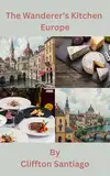 The Wanderer's Kitchen: Europe (The Wanderer's Kitchen - Global Journeys Series) (English Edition)
