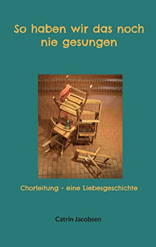 So haben wir das noch nie gesungen: Chorleitung - eine Liebesgeschichte
