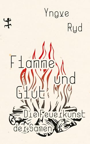 Flamme und Glut: Die Feuerkunst der Samen