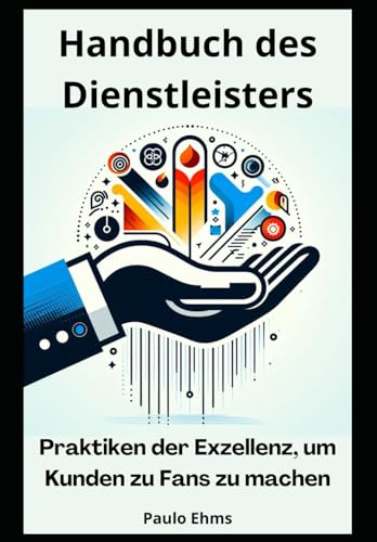 Handbuch des Dienstleisters: Praktiken der Exzellenz, um Kunden zu Fans zu machen