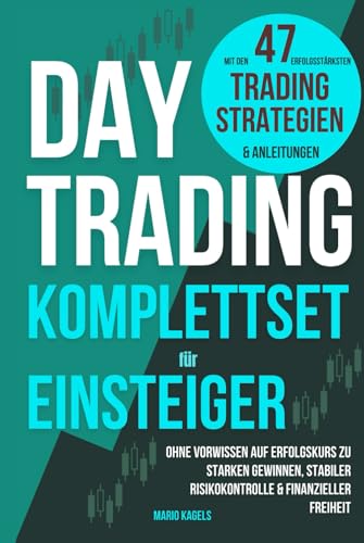 Daytrading Komplettset für Einsteiger mit den 47 erfolgsstärksten Trading Strategien & Anleitungen: Ohne Vorwissen auf Erfolgskurs zu starken Gewinnen, stabiler Risikokontrolle & finanzieller Freiheit