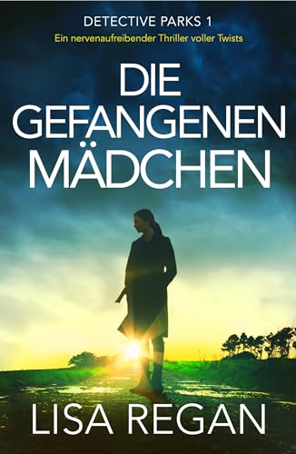 Die gefangenen Mädchen: Ein nervenaufreibender Thriller voller Twists (Detective Parks 1)