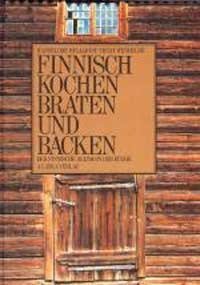 Finnisch Kochen, Braten und Backen. Der finnische Alltag in der Küche