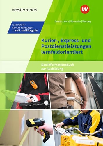 Kurier-, Express- und Postdienstleistungen lernfeldorientiert: Das Informationsbuch zur Ausbildung: Fachkräfte für KEP-Dienstleistungen - 1. und 2. ... Kurier-, Express- und Postdienstleistungen)