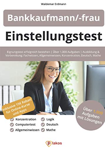 Einstellungstest Bankkaufmann / Bankkauffrau: Eignungstest erfolgreich bestehen | Über 1.000 Aufgaben | Ausbildung und Vorbereitung: Fachwissen, Allgemeinwissen, Konzentration, Deutsch, Mathe, Logik