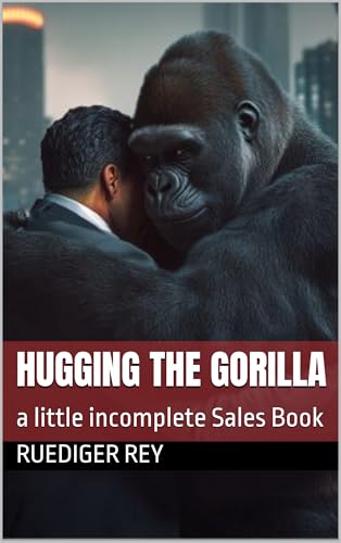 Hugging the Gorilla: a little incomplete Sales Book (English Edition)