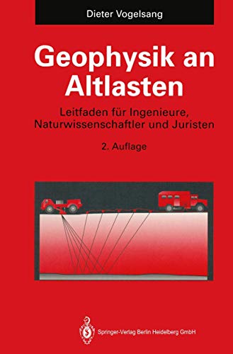 Geophysik an Altlasten: Leitfaden für Ingenieure, Naturwissenschaftler und Juristen