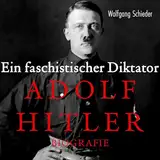 Ein faschistischer Diktator: Adolf Hitler. Biografie