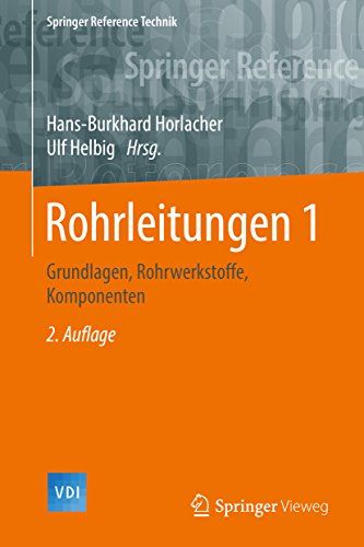 Rohrleitungen 1: Grundlagen, Rohrwerkstoffe, Komponenten (Springer Reference Technik)