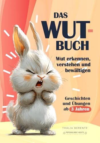 DAS WUT-BUCH: Wut erkennen, verstehen und einfühlsam bewältigen | Pädagogisch wertvolle Geschichten und Übungen zum Mitmachen | Ab 3 Jahre