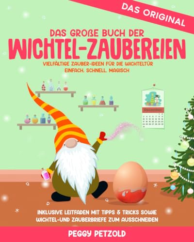 Das große Buch der Wichtel-Zaubereien: vielfältige Zauber-Ideen für die Wichteltür - einfach, schnell, magisch (Meine Wichtelwelt - Wichtelbücher)