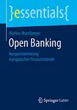 Open Banking: Neupositionierung europäischer Finanzinstitute (essentials)