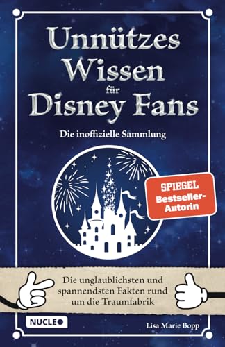 Unnützes Wissen für Disney-Fans – Die inoffizielle Sammlung: Die unglaublichsten und spannendsten Fakten rund um die Traumfabrik | Ein besonderes Buch für Disney-Fans