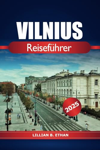 Vilnius Reiseführer 2025: Erkunden Sie Litauens Hauptstadt, Top-Attraktionen, lokale Restaurants, Insidertipps und Abenteuer im Baltikum