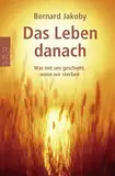 Das Leben danach: Was mit uns geschieht, wenn wir sterben