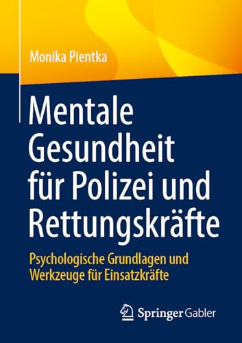 Mentale Gesundheit für Polizei und Rettungskräfte: Psychologische Grundlagen und Werkzeuge für Einsatzkräfte