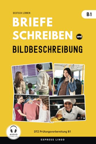 Deutsch lernen - Briefe schreiben und Bildbeschreibung B1 - DTZ Prüfungsvorbereitung B1: Deutsch als Fremdsprache