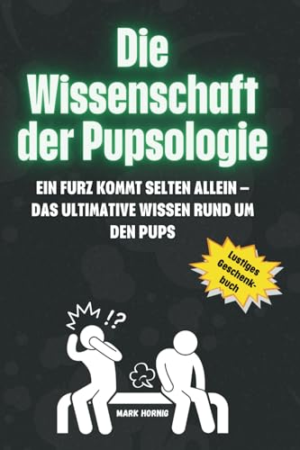 Die Wissenschaft der Pupsologie: Ein Furz kommt selten allein – Das ultimative Wissen rund um den Pups