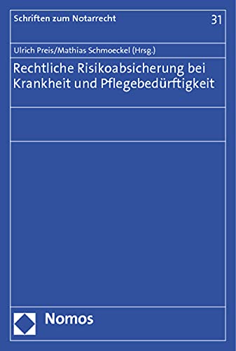 Rechtliche Risikoabsicherung bei Krankheit und Pflegebedürftigkeit (Schriften zum Notarrecht)