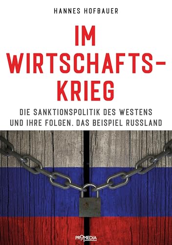 Im Wirtschaftskrieg: Die Sanktionspolitik des Westens und ihre Folgen. Das Beispiel Russland