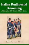 Italian Rudimental Drumming: Details of the 19th Century Military System