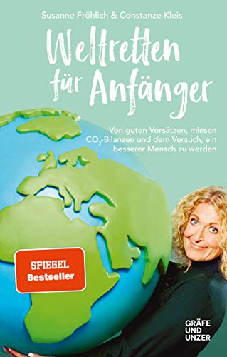 Weltretten für Anfänger: Von guten Vorsätzen, miesen CO2-Bilanzen und dem Versuch, ein besserer Mensch zu werden (Gräfe und Unzer Einzeltitel)