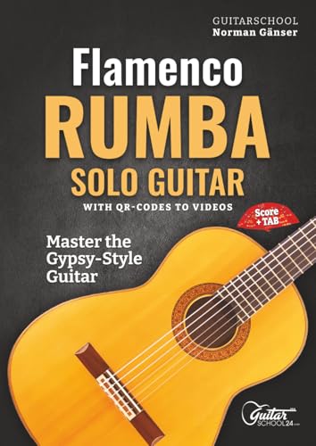 Flamenco Rumba Solo Guitar - Master The Gypsy-Style Guitar: With QR-Codes To Videos, Score + Tab
