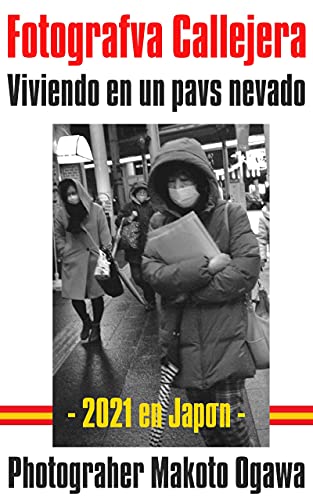 Fotografía callejera : 2021 Viviendo en un país nevado en Japón : Fotolibro de Makoto Ogawa (Spanish Edition)