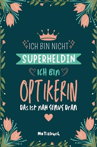 Ich Bin Nicht Superheldin Ich Bin Eine Optikerin Das Ist Nah Genug Dran: Liniertes A5 Notizbuch Für Augenoptikerin - Geschenk Für Optikerinnen Und Augenoptik Studentinnen
