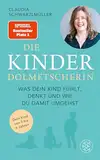 Die Kinderdolmetscherin: Was dein Kind fühlt, denkt und wie du damit umgehst | Der SPIEGEL-Bestseller #1. Claudia Schwarzlmüller »übersetzt« Ihr Kind