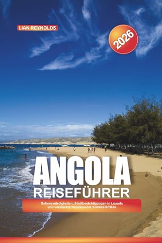 ANGOLA REISEFÜHRER 2026: Sehenswürdigkeiten, Stadtbesichtigungen in Luanda und versteckte Naturwunder Südwestafrikas