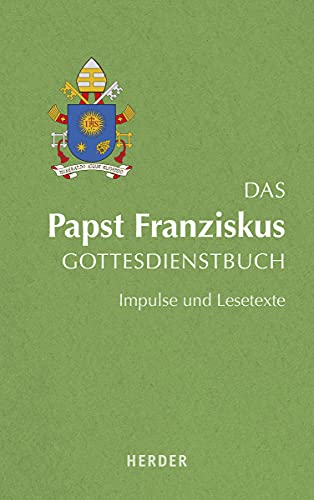Das Papst Franziskus Gottesdienstbuch: Impulse und Lesetexte